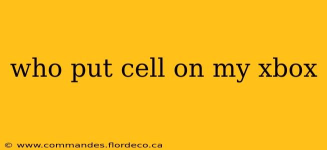 who put cell on my xbox