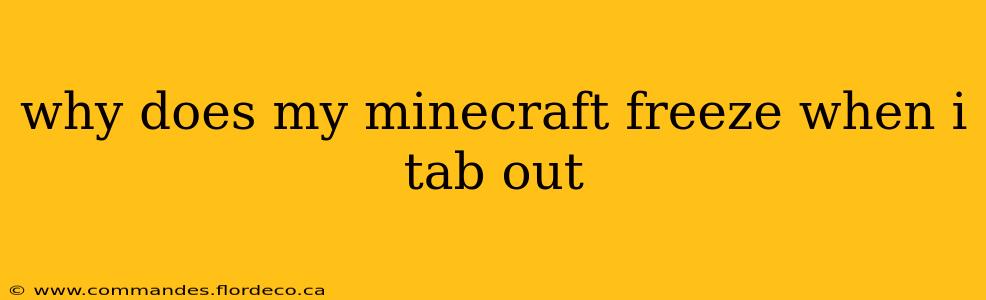 why does my minecraft freeze when i tab out