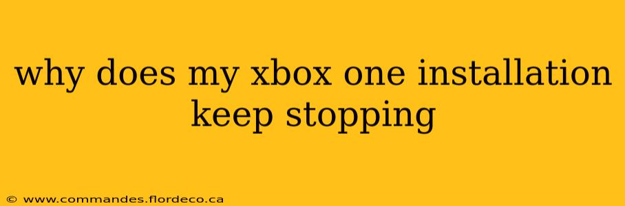 why does my xbox one installation keep stopping
