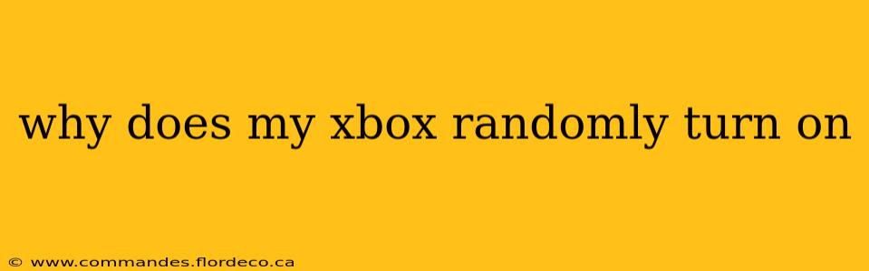why does my xbox randomly turn on
