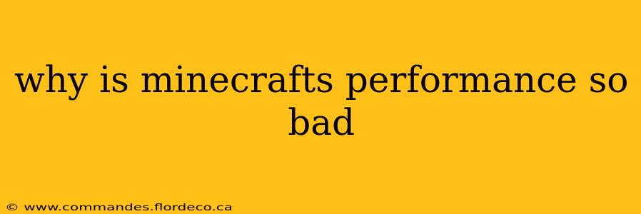 why is minecrafts performance so bad