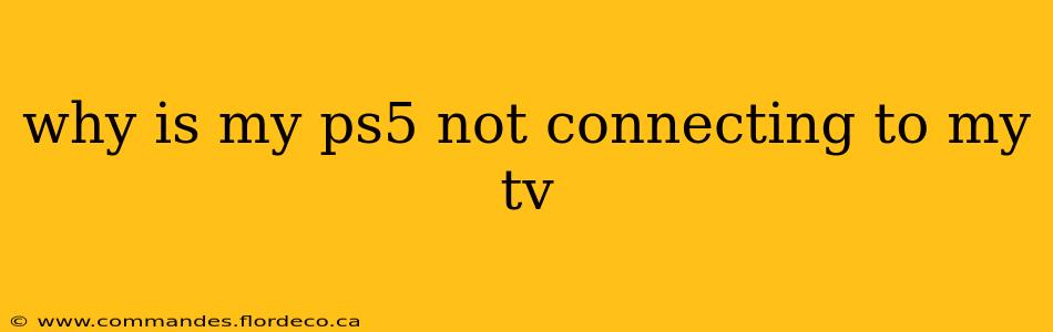 why is my ps5 not connecting to my tv