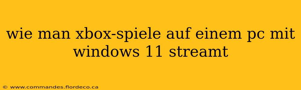 wie man xbox-spiele auf einem pc mit windows 11 streamt
