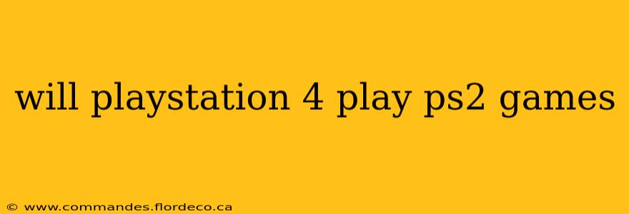 will playstation 4 play ps2 games