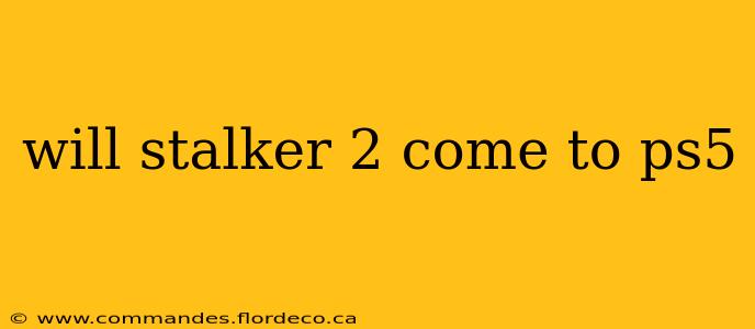 will stalker 2 come to ps5