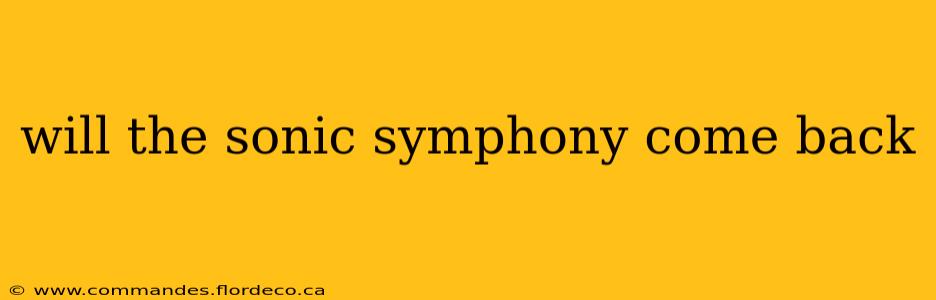 will the sonic symphony come back