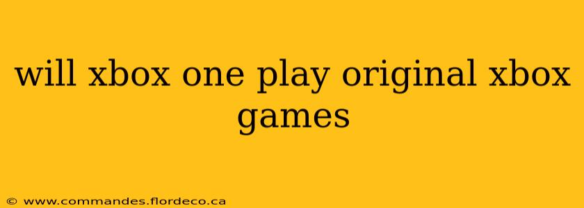 will xbox one play original xbox games
