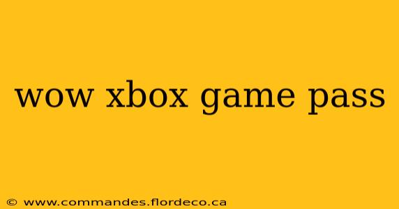 wow xbox game pass