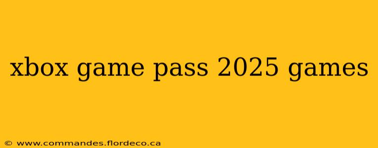 xbox game pass 2025 games
