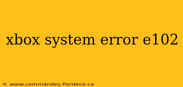 xbox system error e102