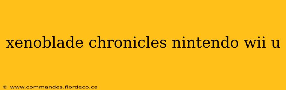 xenoblade chronicles nintendo wii u